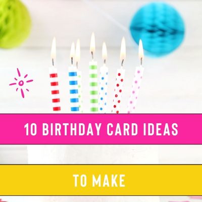 Why These 10 Card Making Ideas For Birthdays Are My Favorite